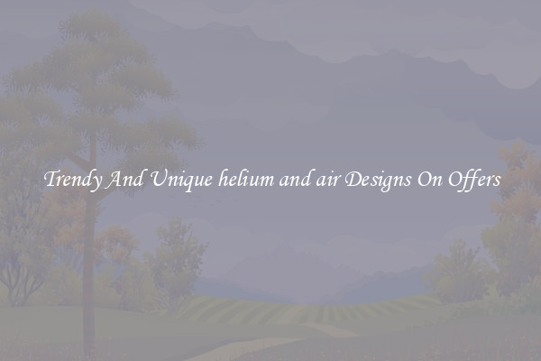 Trendy And Unique helium and air Designs On Offers