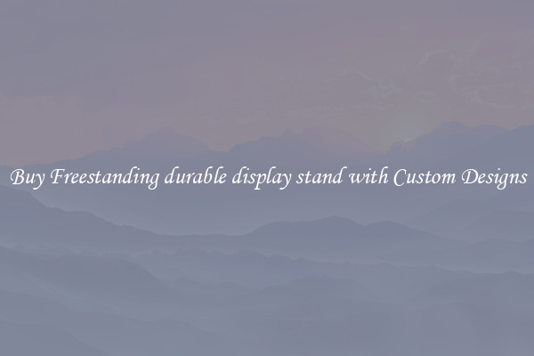 Buy Freestanding durable display stand with Custom Designs