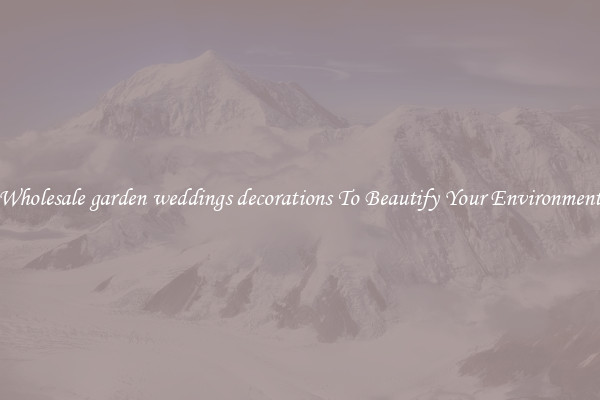 Wholesale garden weddings decorations To Beautify Your Environment