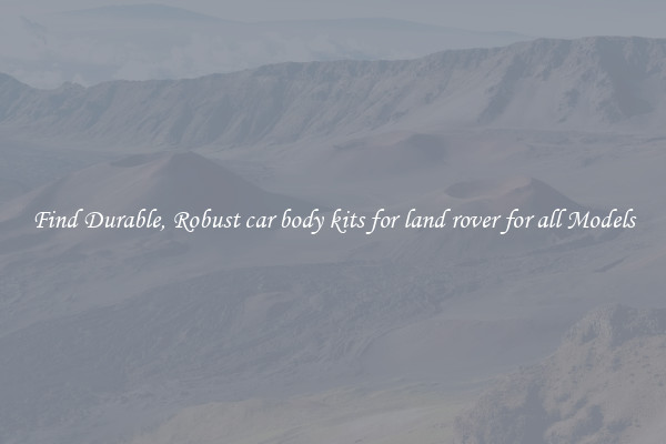 Find Durable, Robust car body kits for land rover for all Models