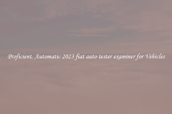 Proficient, Automatic 2023 fiat auto tester examiner for Vehicles