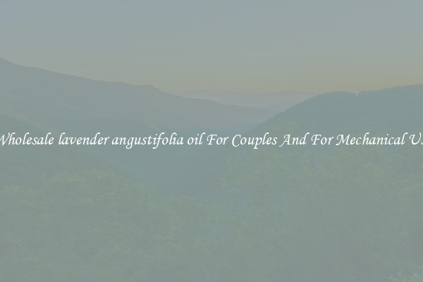 Wholesale lavender angustifolia oil For Couples And For Mechanical Use