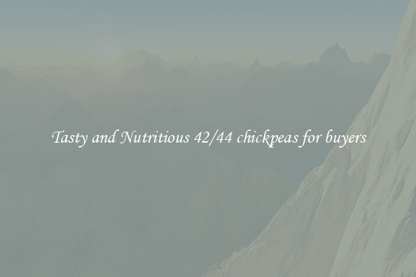 Tasty and Nutritious 42/44 chickpeas for buyers