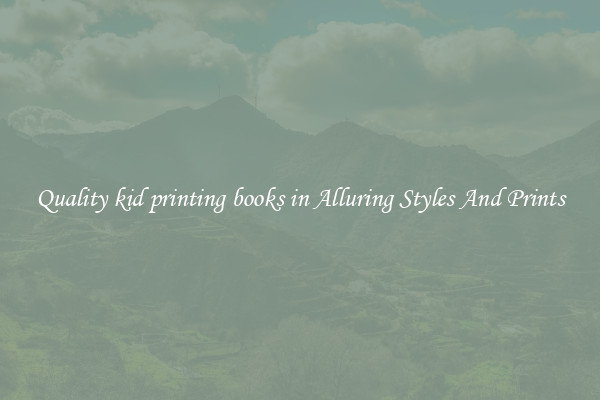 Quality kid printing books in Alluring Styles And Prints
