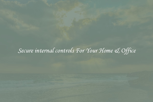 Secure internal controls For Your Home & Office