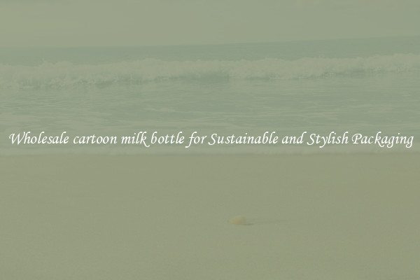 Wholesale cartoon milk bottle for Sustainable and Stylish Packaging