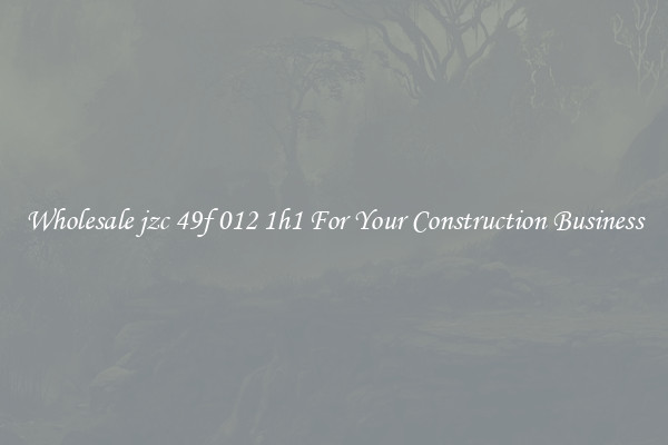 Wholesale jzc 49f 012 1h1 For Your Construction Business