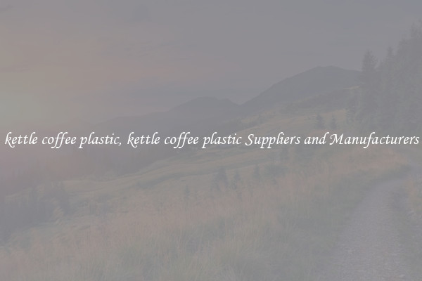 kettle coffee plastic, kettle coffee plastic Suppliers and Manufacturers