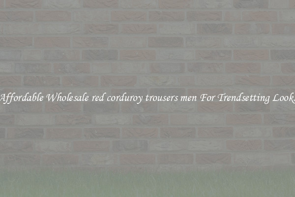 Affordable Wholesale red corduroy trousers men For Trendsetting Looks