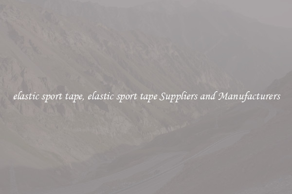 elastic sport tape, elastic sport tape Suppliers and Manufacturers