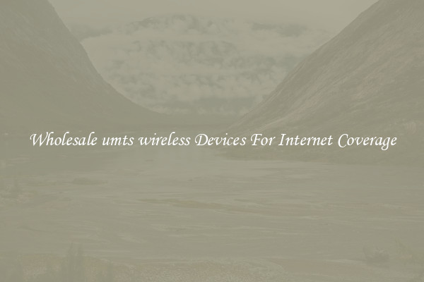 Wholesale umts wireless Devices For Internet Coverage