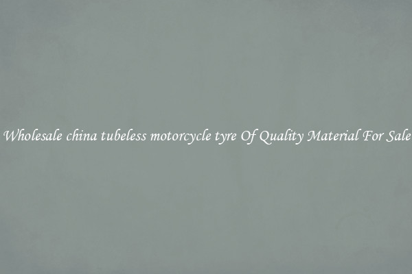 Wholesale china tubeless motorcycle tyre Of Quality Material For Sale