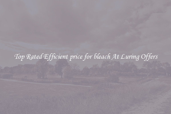 Top Rated Efficient price for bleach At Luring Offers
