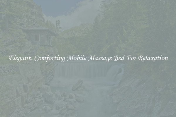 Elegant, Comforting Mobile Massage Bed For Relaxation