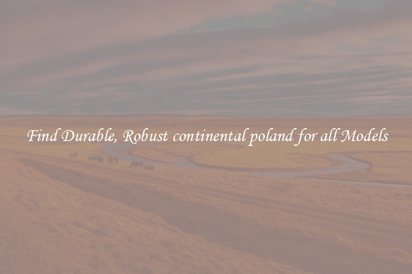 Find Durable, Robust continental poland for all Models
