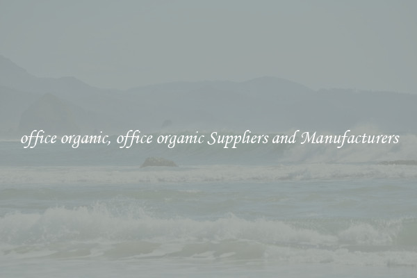 office organic, office organic Suppliers and Manufacturers