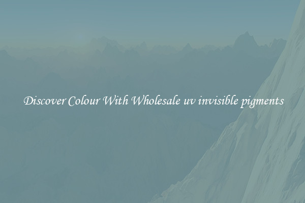 Discover Colour With Wholesale uv invisible pigments