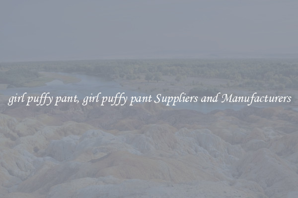 girl puffy pant, girl puffy pant Suppliers and Manufacturers