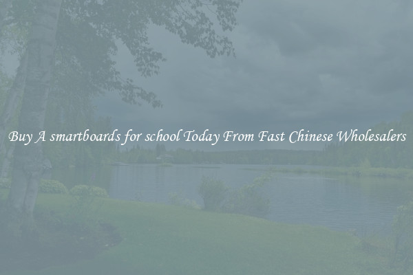 Buy A smartboards for school Today From Fast Chinese Wholesalers