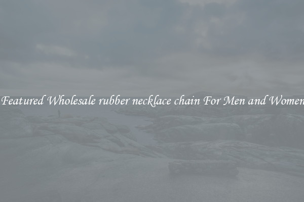 Featured Wholesale rubber necklace chain For Men and Women