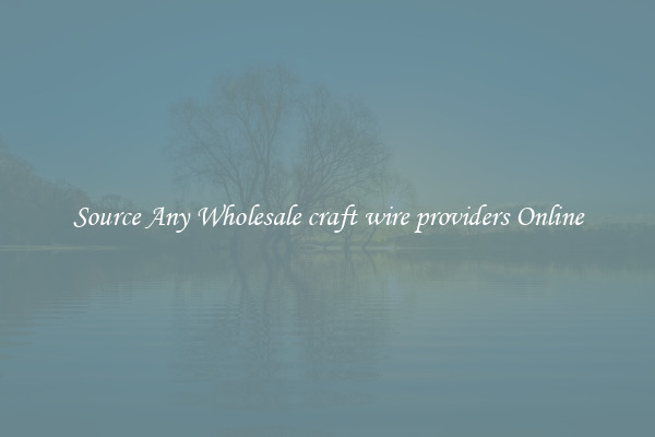 Source Any Wholesale craft wire providers Online