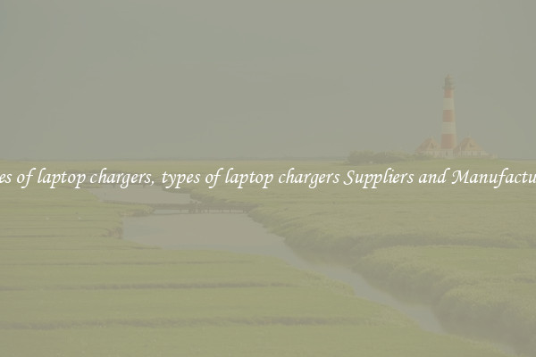 types of laptop chargers, types of laptop chargers Suppliers and Manufacturers