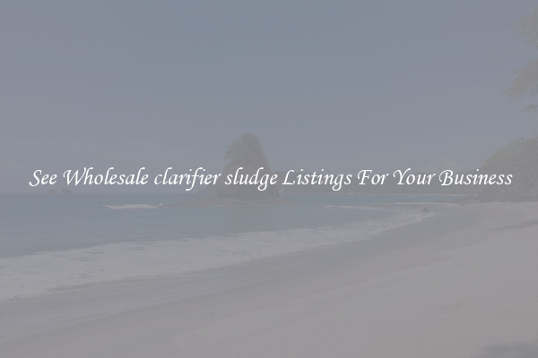 See Wholesale clarifier sludge Listings For Your Business