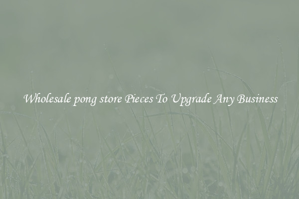 Wholesale pong store Pieces To Upgrade Any Business