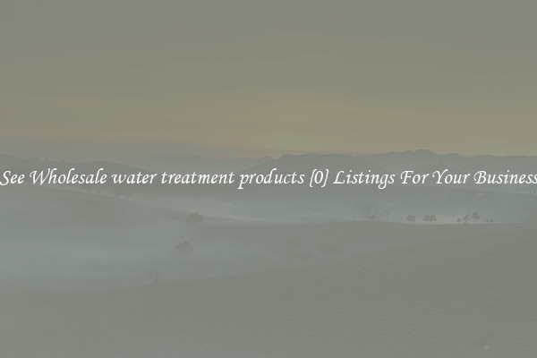 See Wholesale water treatment products {0} Listings For Your Business