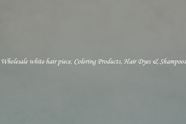 Wholesale white hair piece, Coloring Products, Hair Dyes & Shampoos