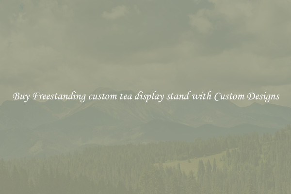 Buy Freestanding custom tea display stand with Custom Designs