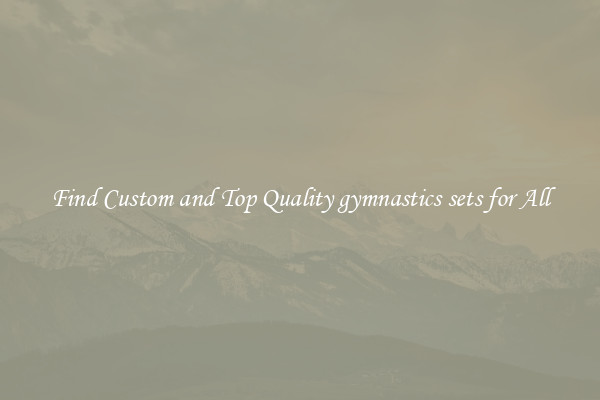 Find Custom and Top Quality gymnastics sets for All