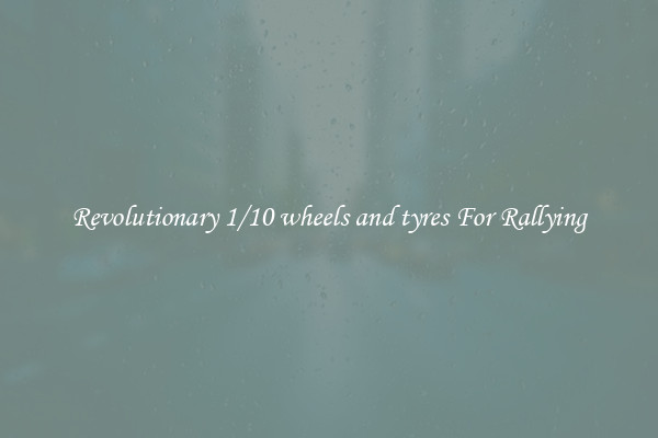 Revolutionary 1/10 wheels and tyres For Rallying