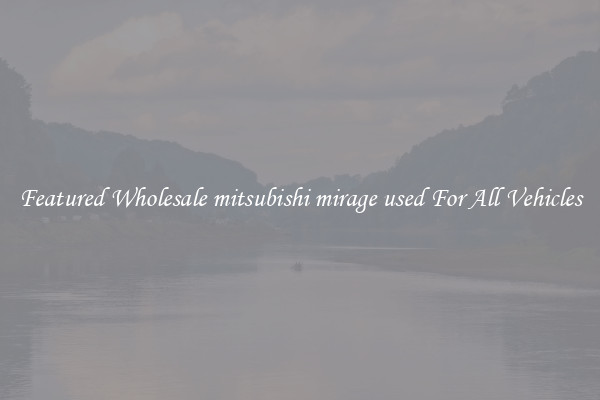 Featured Wholesale mitsubishi mirage used For All Vehicles