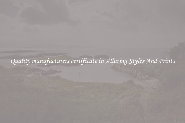 Quality manufacturers certificate in Alluring Styles And Prints