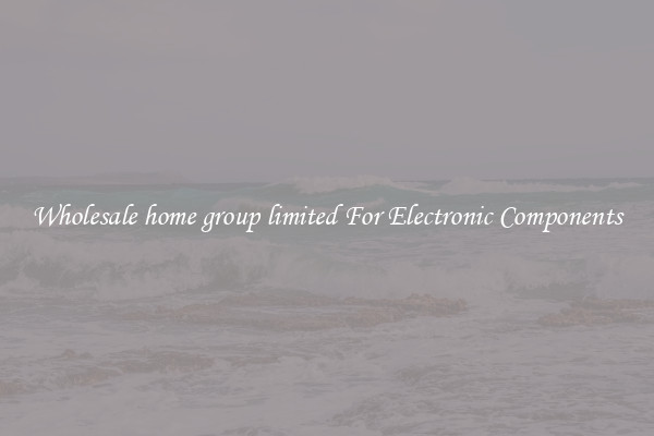 Wholesale home group limited For Electronic Components