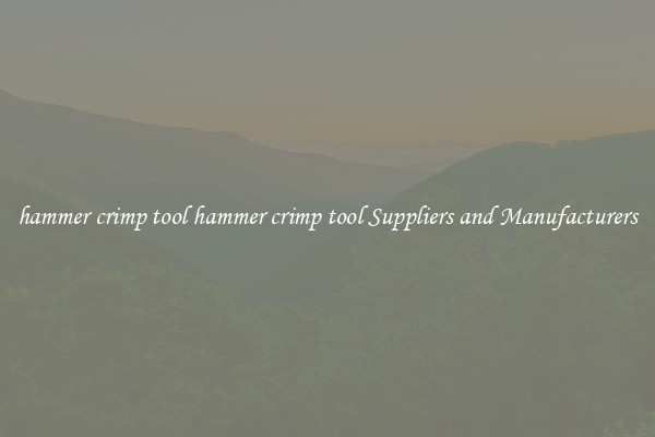 hammer crimp tool hammer crimp tool Suppliers and Manufacturers
