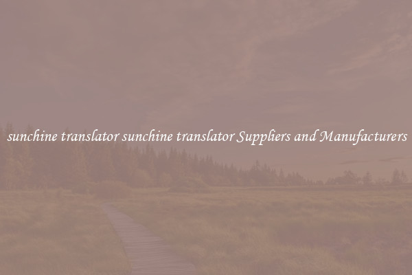 sunchine translator sunchine translator Suppliers and Manufacturers