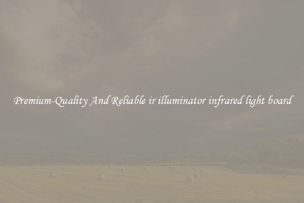 Premium-Quality And Reliable ir illuminator infrared light board