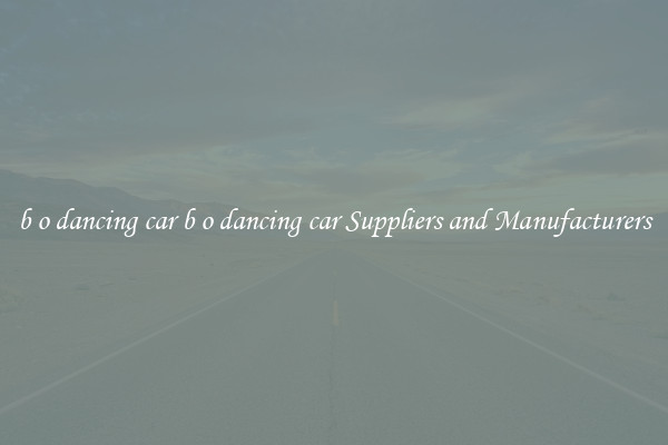 b o dancing car b o dancing car Suppliers and Manufacturers