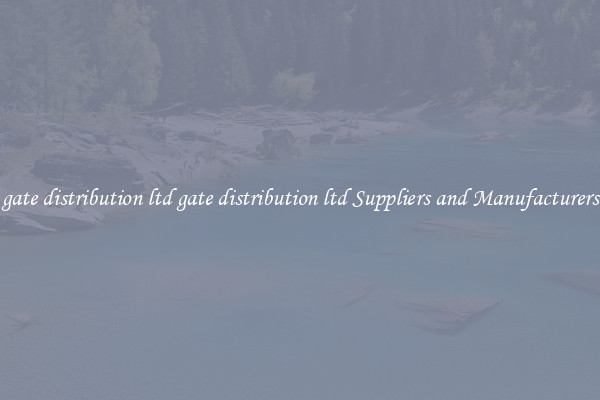 gate distribution ltd gate distribution ltd Suppliers and Manufacturers