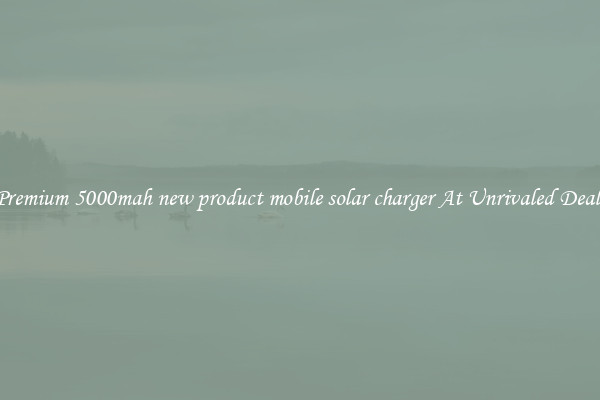 Premium 5000mah new product mobile solar charger At Unrivaled Deals