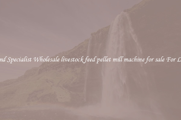  Find Specialist Wholesale livestock feed pellet mill machine for sale For Less 