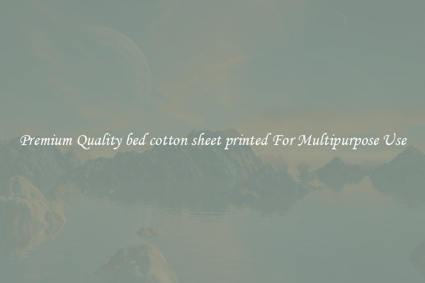 Premium Quality bed cotton sheet printed For Multipurpose Use