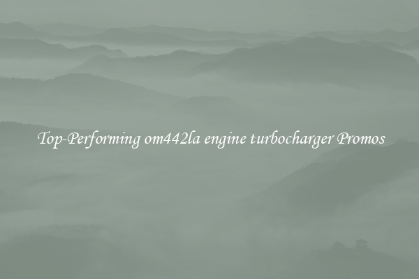 Top-Performing om442la engine turbocharger Promos