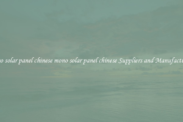 mono solar panel chinese mono solar panel chinese Suppliers and Manufacturers