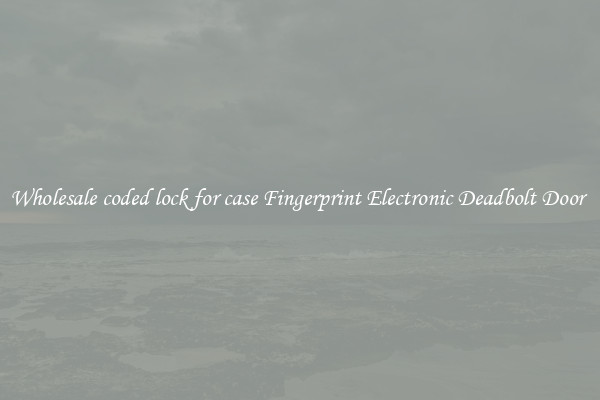 Wholesale coded lock for case Fingerprint Electronic Deadbolt Door 