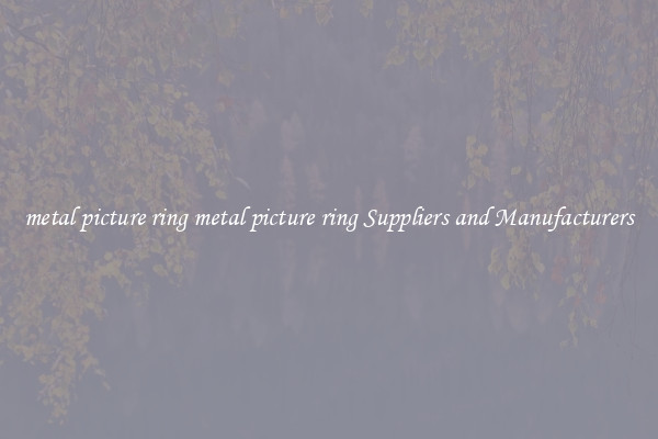 metal picture ring metal picture ring Suppliers and Manufacturers