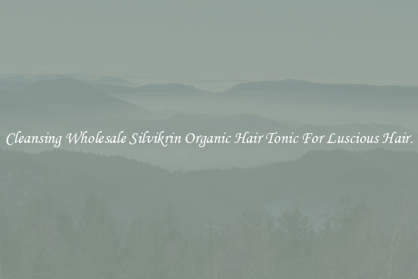 Cleansing Wholesale Silvikrin Organic Hair Tonic For Luscious Hair.