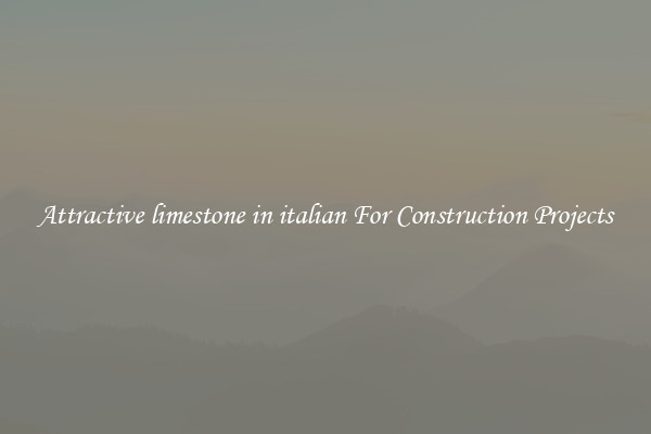 Attractive limestone in italian For Construction Projects